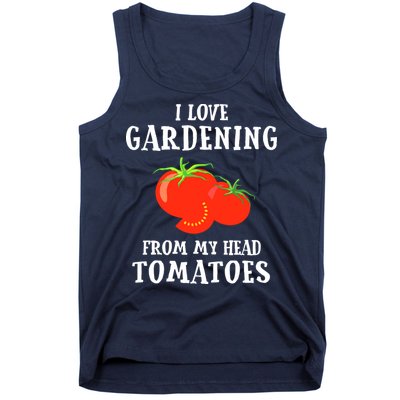 I Love Gardening From My Head Tomatoes Funny Gardener Tee Tank Top