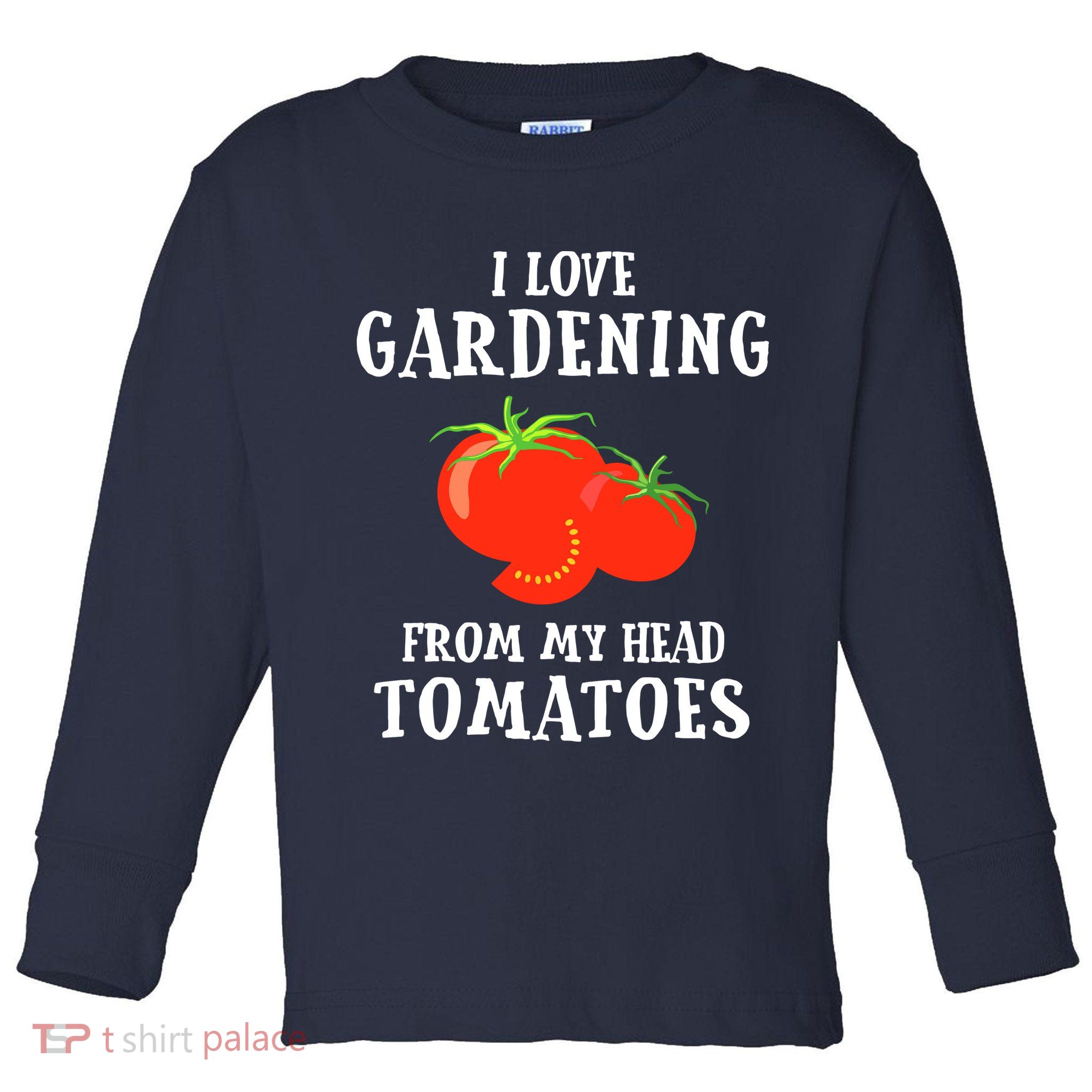 I Love Gardening From My Head Tomatoes Funny Gardener Tee Toddler Long Sleeve Shirt