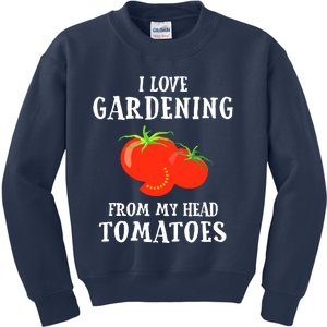 I Love Gardening From My Head Tomatoes Funny Gardener Tee Kids Sweatshirt