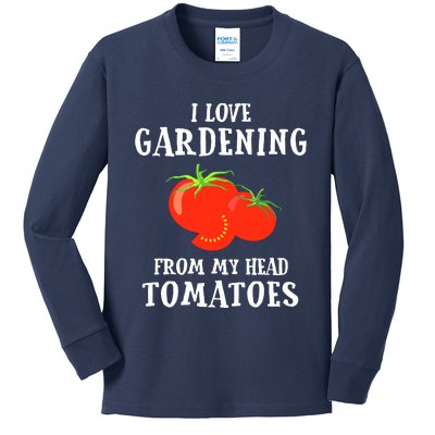 I Love Gardening From My Head Tomatoes Funny Gardener Tee Kids Long Sleeve Shirt