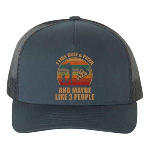 I Like Golf And Pizza And Maybe Like 3 People Retro Funny Cool Gift Yupoong Adult 5-Panel Trucker Hat