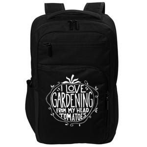 I Love Gardening From My Head Tomatoes Funny Gardener Tee Impact Tech Backpack