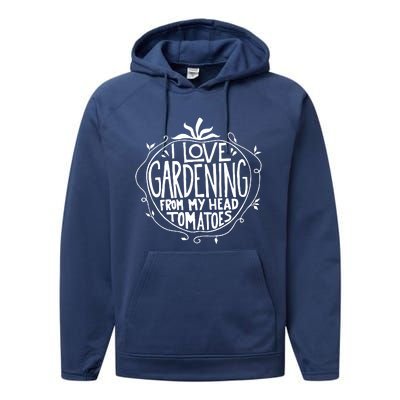 I Love Gardening From My Head Tomatoes Funny Gardener Tee Performance Fleece Hoodie