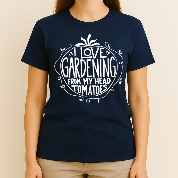 I Love Gardening From My Head Tomatoes Funny Gardener Tee T-Shirt