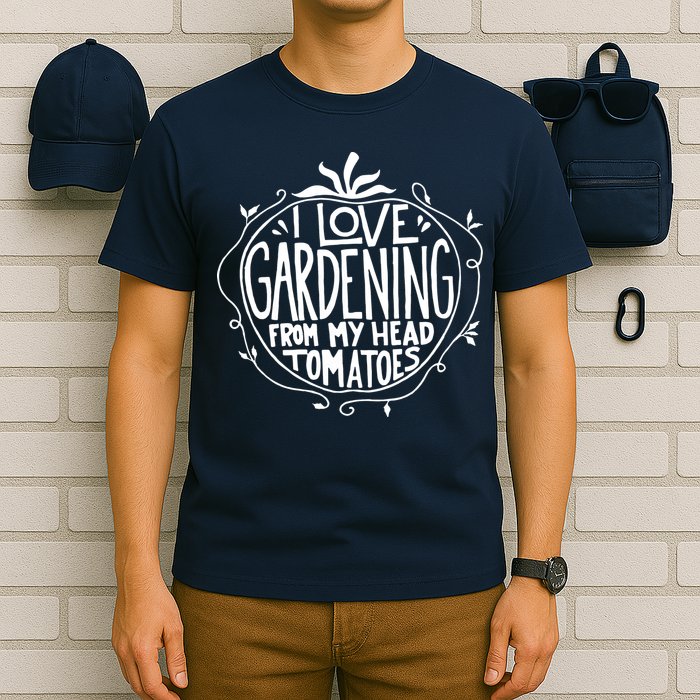 I Love Gardening From My Head Tomatoes Funny Gardener Tee T-Shirt