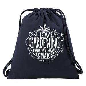 I Love Gardening From My Head Tomatoes Funny Gardener Tee Drawstring Bag