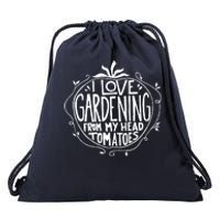 I Love Gardening From My Head Tomatoes Funny Gardener Tee Drawstring Bag