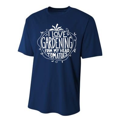 I Love Gardening From My Head Tomatoes Funny Gardener Tee Performance Sprint T-Shirt