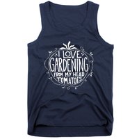 I Love Gardening From My Head Tomatoes Funny Gardener Tee Tank Top