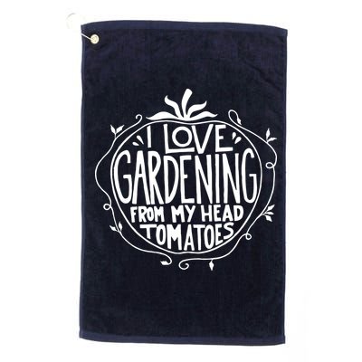 I Love Gardening From My Head Tomatoes Funny Gardener Tee Golf Towel
