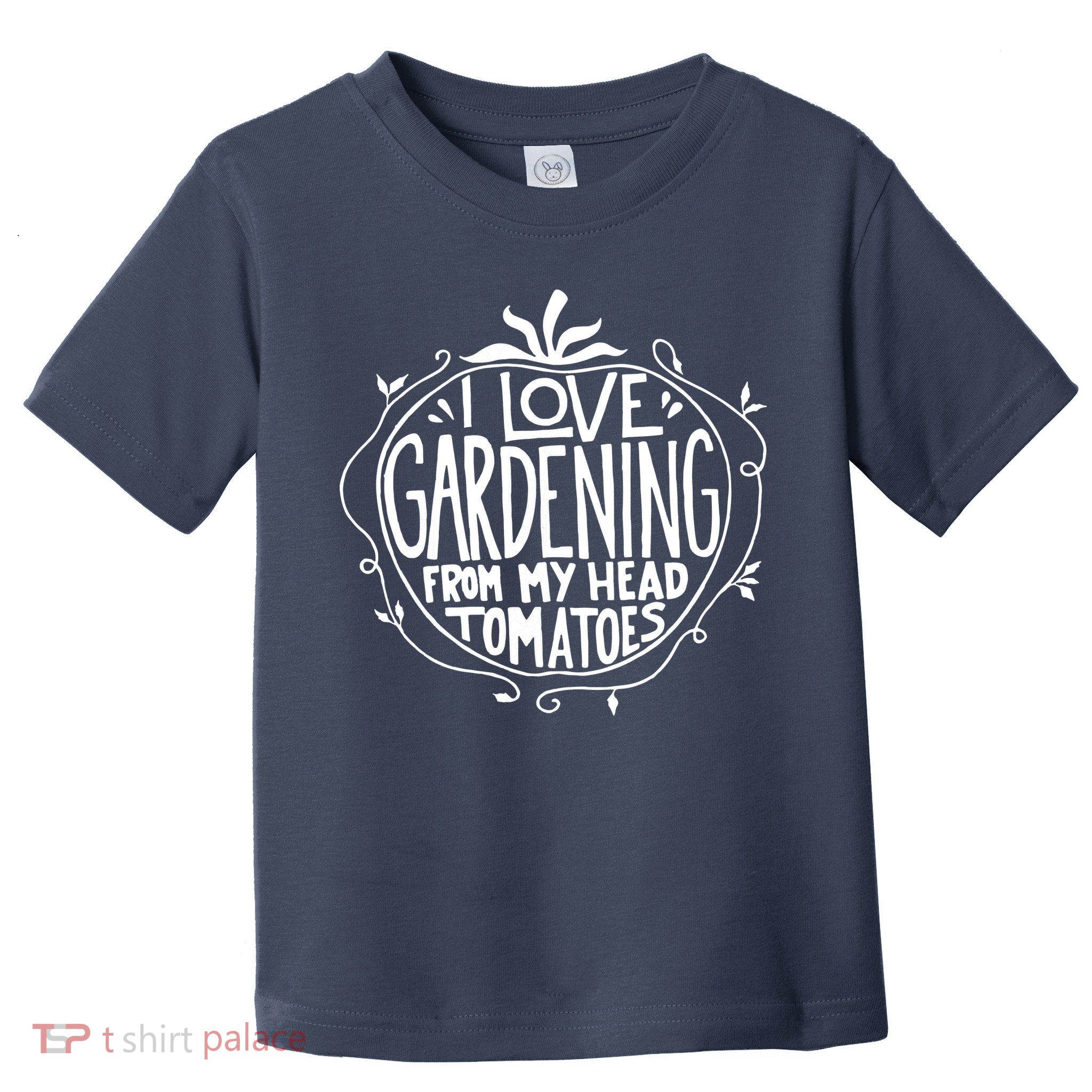 I Love Gardening From My Head Tomatoes Funny Gardener Tee Toddler T-Shirt