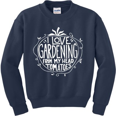 I Love Gardening From My Head Tomatoes Funny Gardener Tee Kids Sweatshirt