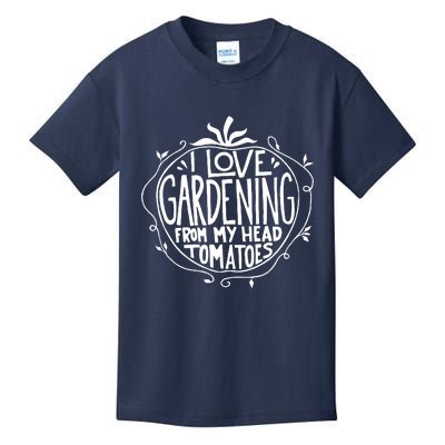 I Love Gardening From My Head Tomatoes Funny Gardener Tee Kids T-Shirt