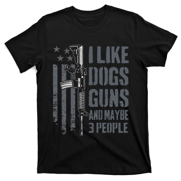 I Like Guns Dogs And Maybe 3 People Funny Dog Lover Gun T-Shirt