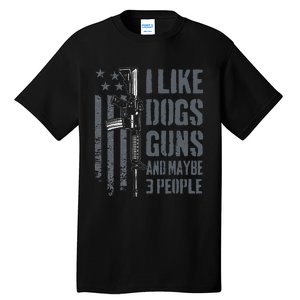 I Like Guns Dogs And Maybe 3 People Funny Dog Lover Gun Tall T-Shirt