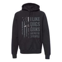 I Like Guns Dogs And Maybe 3 People Funny Dog Lover Gun Premium Hoodie