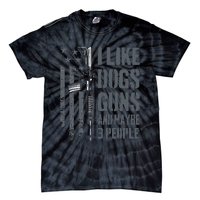 I Like Guns Dogs And Maybe 3 People Funny Dog Lover Gun Tie-Dye T-Shirt