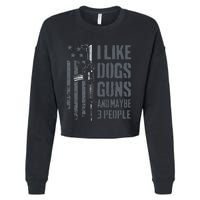 I Like Guns Dogs And Maybe 3 People Funny Dog Lover Gun Cropped Pullover Crew