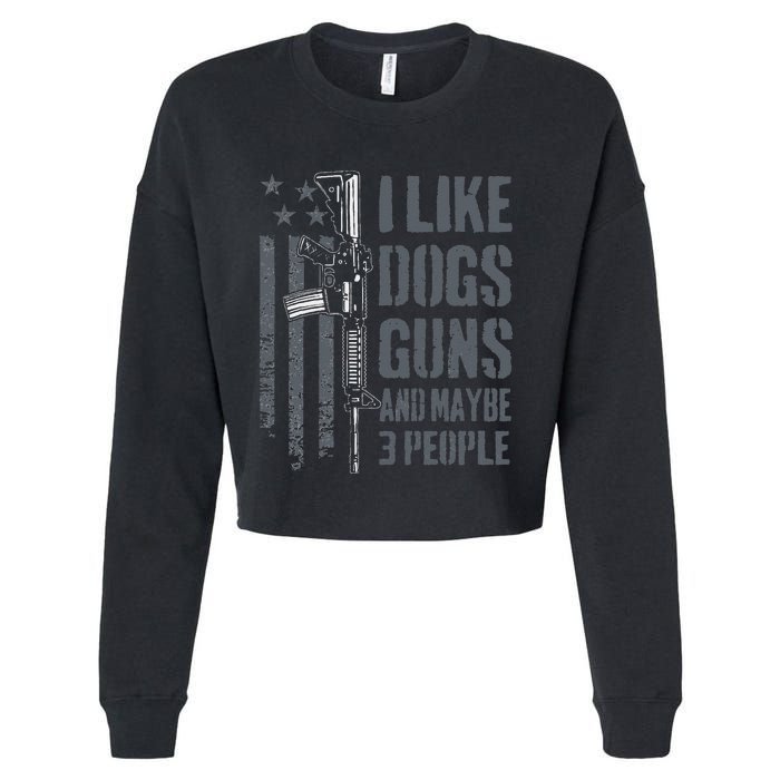 I Like Guns Dogs And Maybe 3 People Funny Dog Lover Gun Cropped Pullover Crew