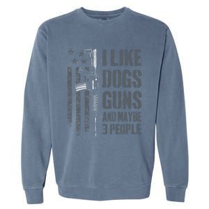 I Like Guns Dogs And Maybe 3 People Funny Dog Lover Gun Garment-Dyed Sweatshirt