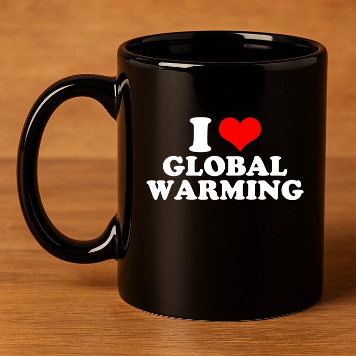 I Love Global Warming Climate Change 11oz C Handle Ceramic Mug