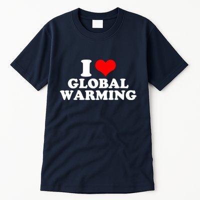 I Love Global Warming Climate Change Tall T-Shirt