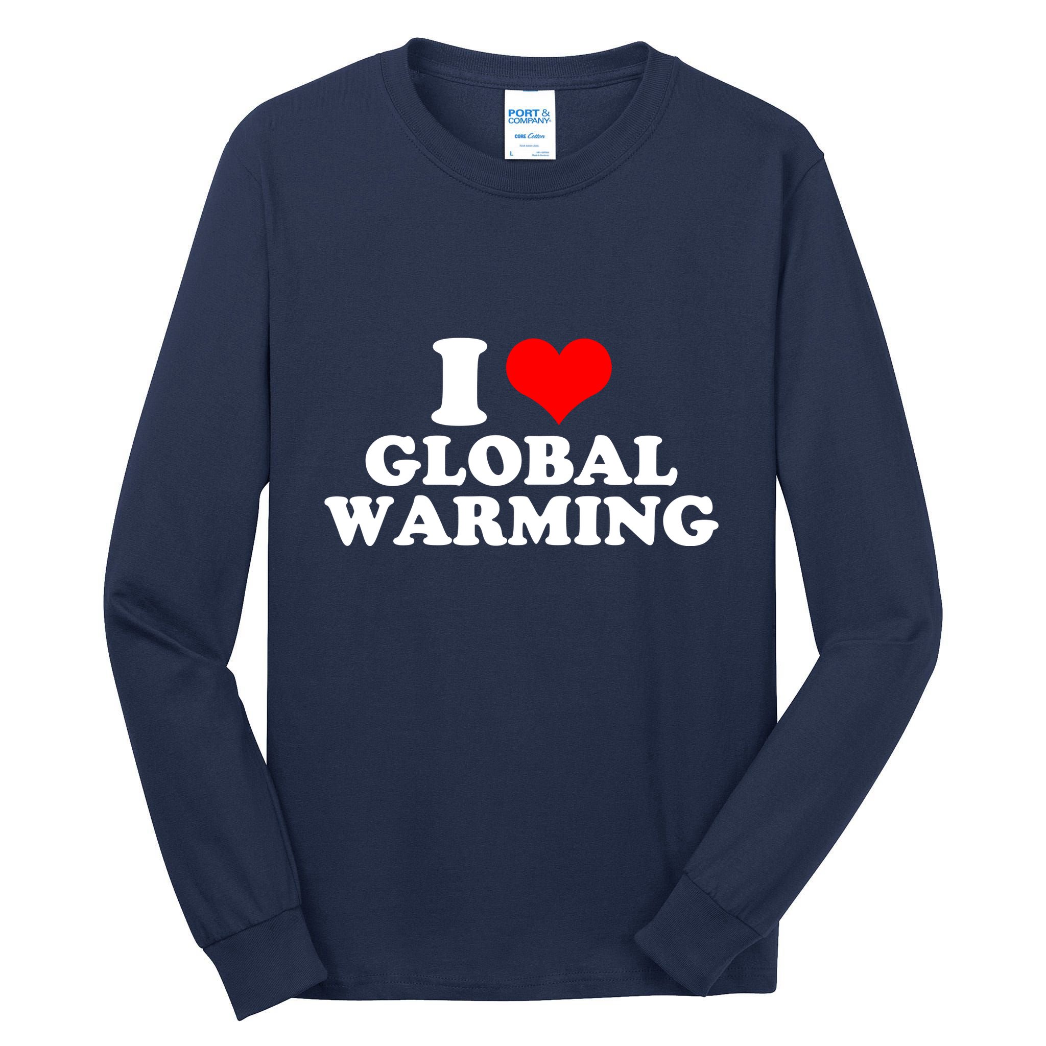 I Love Global Warming Climate Change Tall Long Sleeve T-Shirt