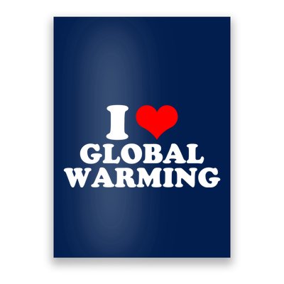 I Love Global Warming Climate Change Poster