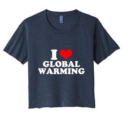 I Love Global Warming Climate Change Crop Top