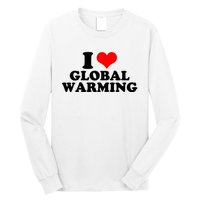 I Love Global Warming Climate Change Long Sleeve Shirt