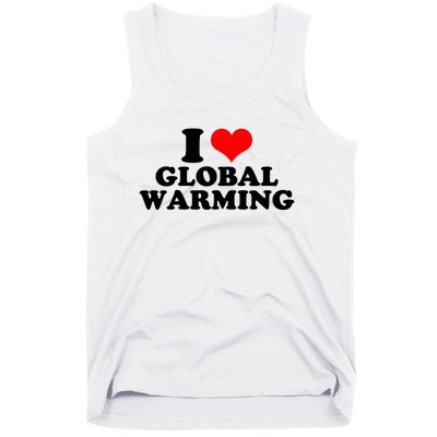 I Love Global Warming Climate Change Tank Top