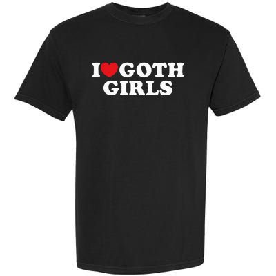 I Love Goth I Heart Goth Garment-Dyed Heavyweight T-Shirt