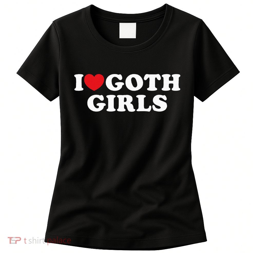 I Love Goth I Heart Goth Womens T-Shirt