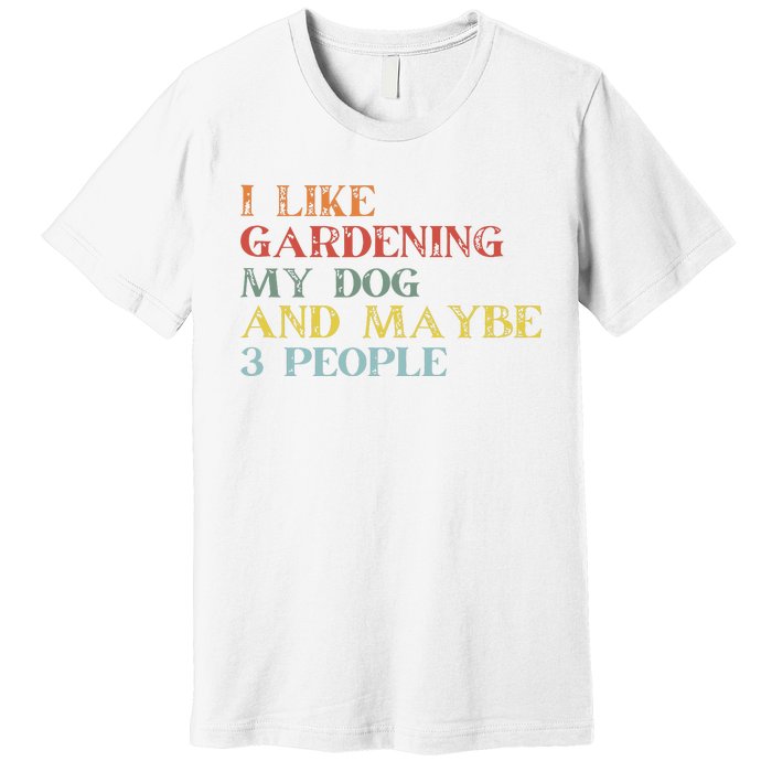 I Like Gardening My Dog Maybe 3 People Vintage Gardening Tank Top Premium T-Shirt