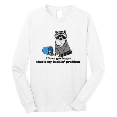 I Love Garbages That's My Fuckin Problem Funny Raccoon Long Sleeve Shirt