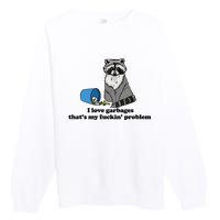 I Love Garbages That's My Fuckin Problem Funny Raccoon Premium Crewneck Sweatshirt