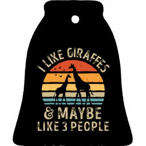 I Like Giraffes And Maybe 3 People Funny Giraffe Lover Retro Ceramic Bell Ornament