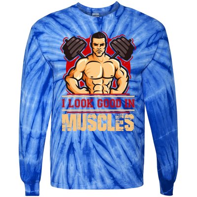 I Look Good In Muscles Gift Tie-Dye Long Sleeve Shirt