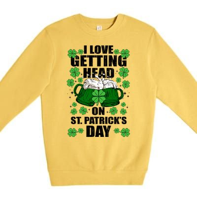 I Love Getting Head On St Patrick's Day Funny Holiday Premium Crewneck Sweatshirt