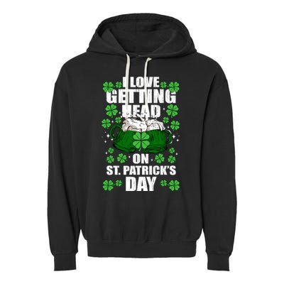 I Love Getting Head On St Patrick's Day Funny Holiday Garment-Dyed Fleece Hoodie