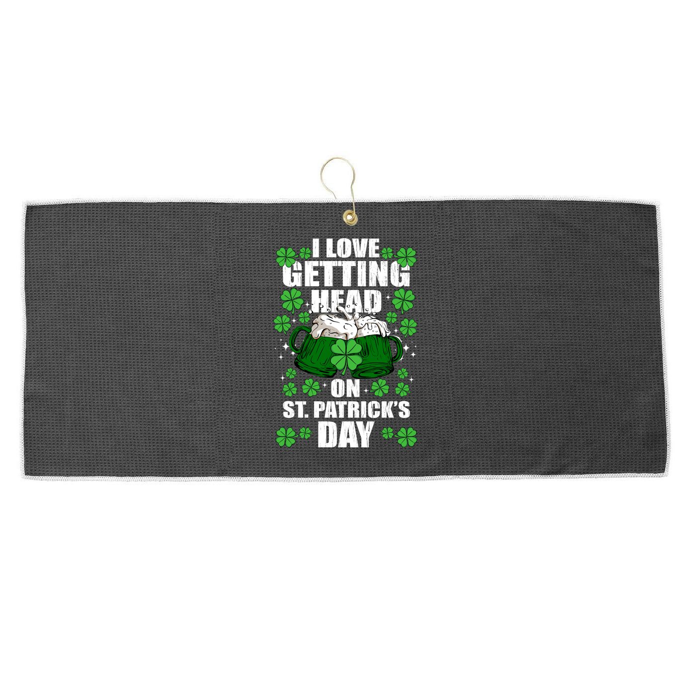 I Love Getting Head On St Patrick's Day Funny Holiday Large Microfiber Waffle Golf Towel
