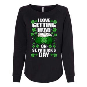 I Love Getting Head On St Patrick's Day Funny Holiday Womens California Wash Sweatshirt