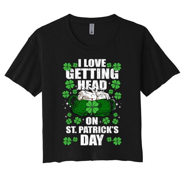 I Love Getting Head On St Patrick's Day Funny Holiday Crop Top