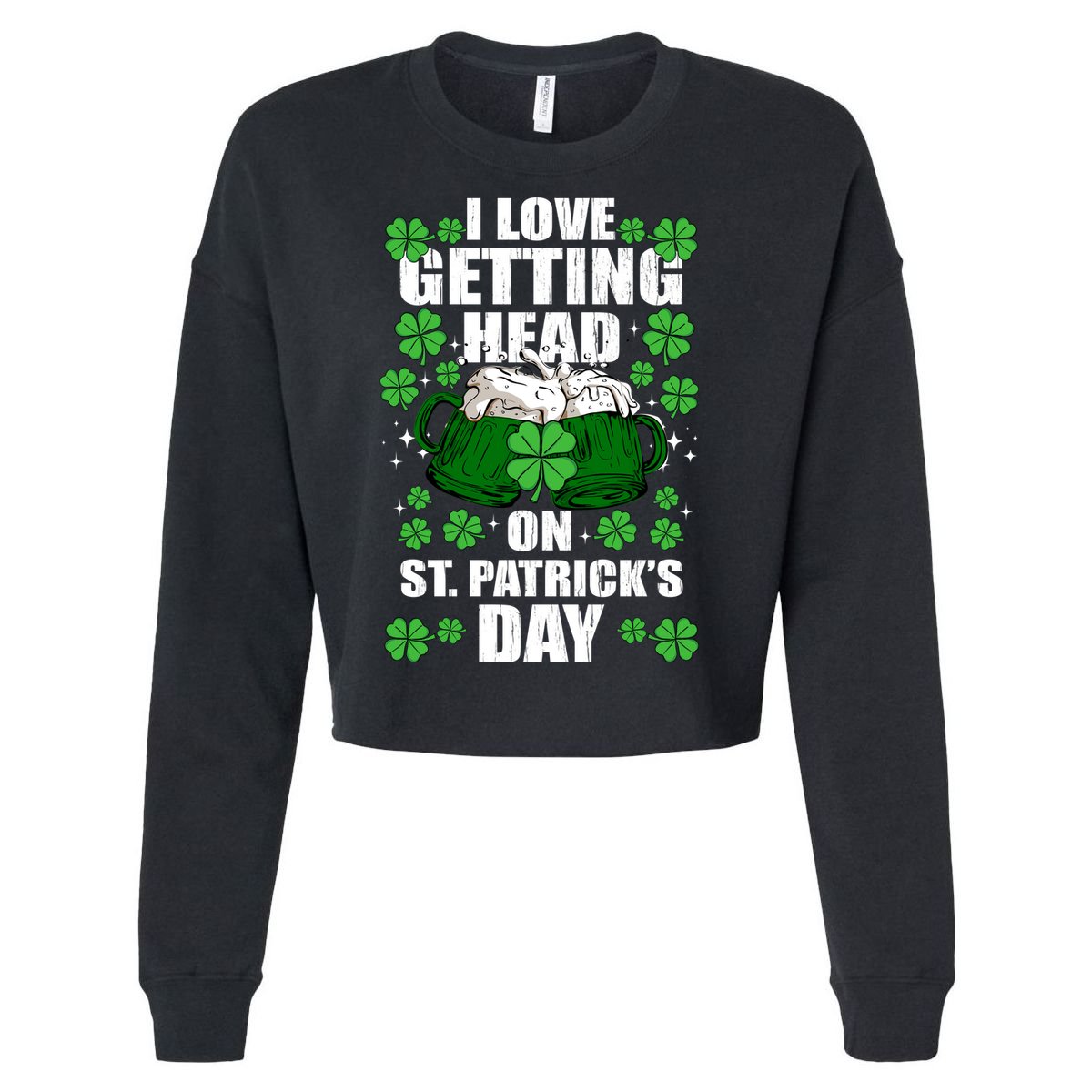 I Love Getting Head On St Patrick's Day Funny Holiday Cropped Pullover Crew
