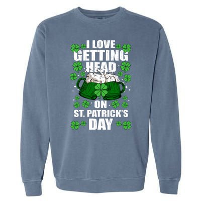 I Love Getting Head On St Patrick's Day Funny Holiday Garment-Dyed Sweatshirt