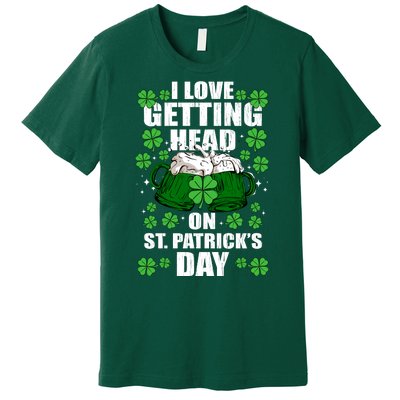 I Love Getting Head On St Patrick's Day Funny Holiday Premium T-Shirt