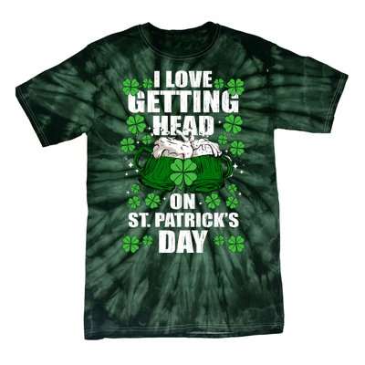 I Love Getting Head On St Patrick's Day Funny Holiday Tie-Dye T-Shirt