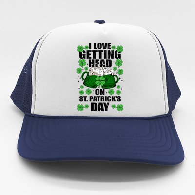 I Love Getting Head On St Patrick's Day Funny Holiday Trucker Hat