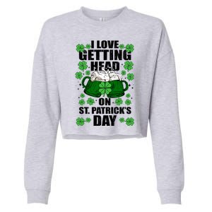 I Love Getting Head On St Patrick's Day Funny Holiday Cropped Pullover Crew