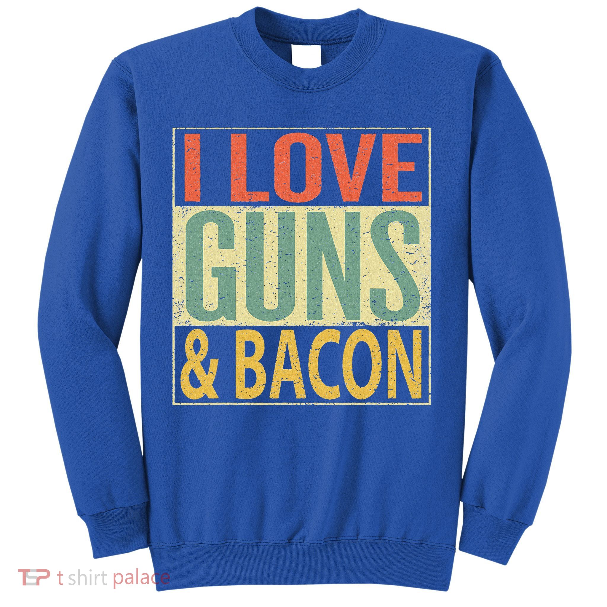I Love Guns And Bacon Funny Gun Lover Gift Sweatshirt